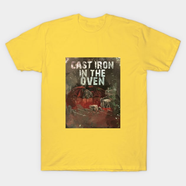 Cast Iron In The Oven T-Shirt by Exploitation-Vocation
